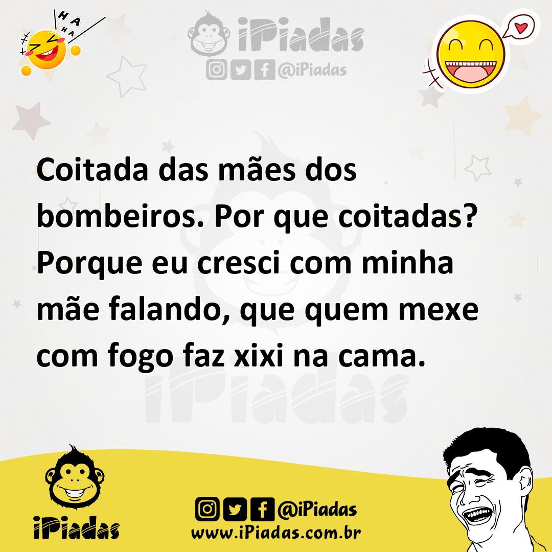 Ilustração de Coitada das mães dos bombeiros. Por que coitadas? Porque eu cresci com... no iPiadas