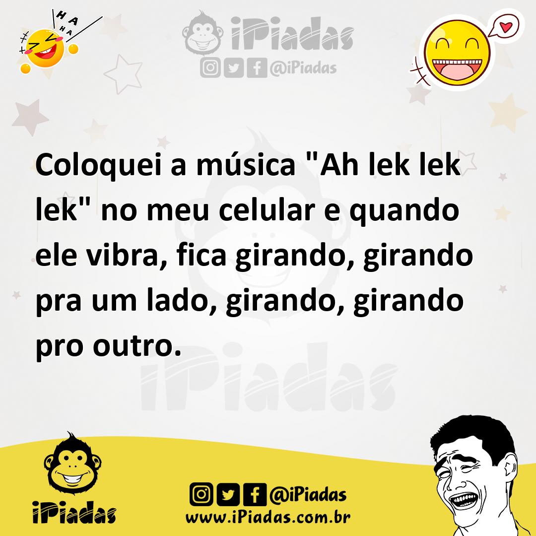 Ilustração de Coloquei a música "Ah lek lek lek" no meu celular e quando ele vibra,... no iPiadas