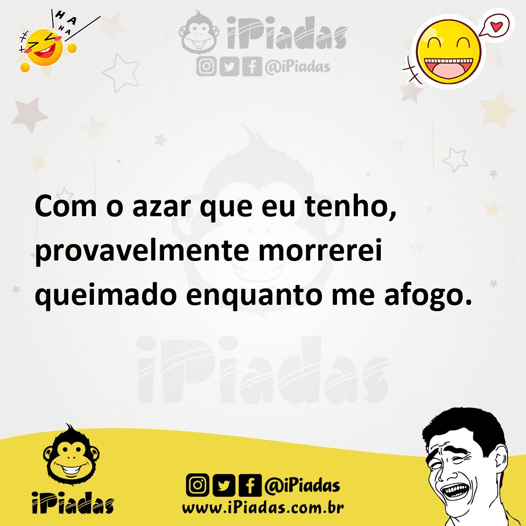 Ilustração de Com o azar que eu tenho, provavelmente morrerei queimado enquanto me a... no iPiadas