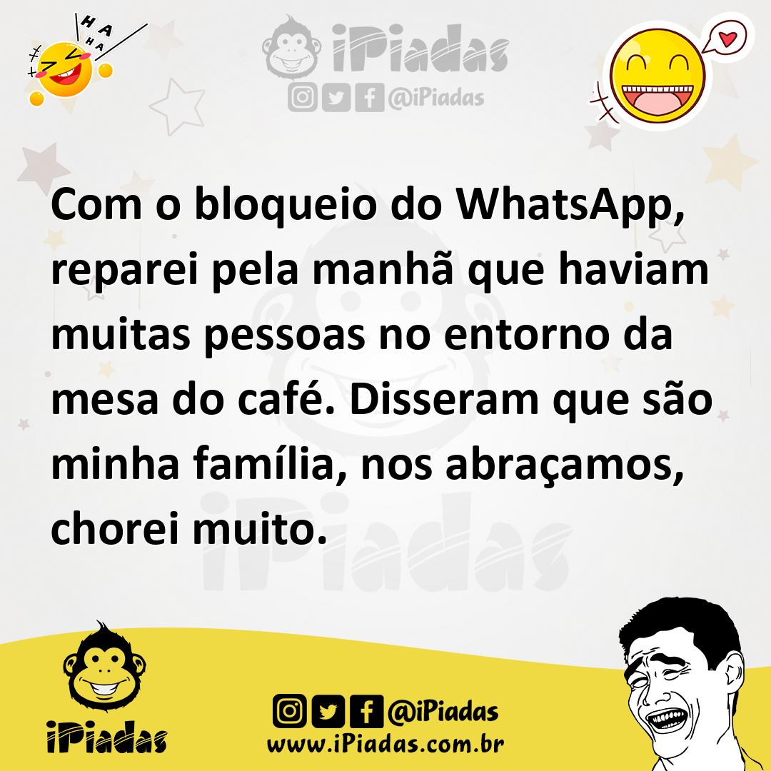 Ilustração de Com o bloqueio do WhatsApp, reparei pela manhã que haviam muitas pesso... no iPiadas