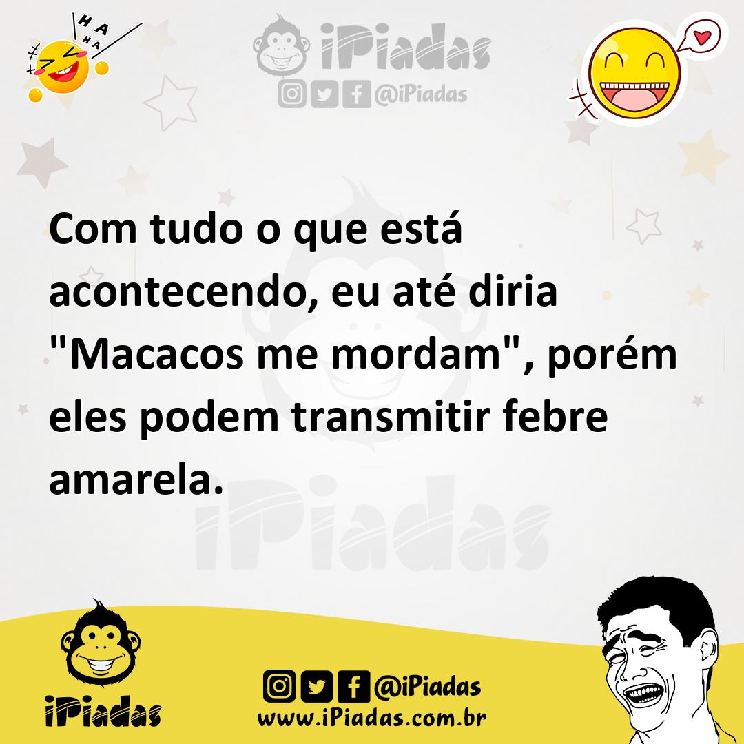 Ilustração de Com tudo o que está acontecendo, eu até diria "Macacos me mordam", por... no iPiadas