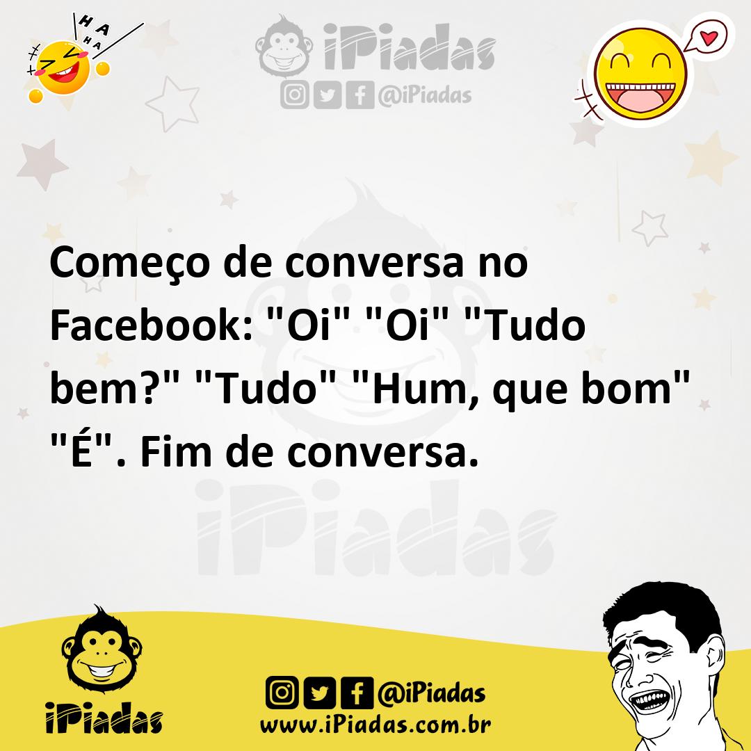 Ilustração de Começo de conversa no Facebook: "Oi" "Oi" "Tudo bem?" "Tudo" "Hum, que... no iPiadas