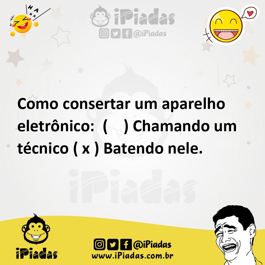 Ilustração de Como consertar um aparelho eletrônico: ( ) Chamando um técnico ( x ) B... no iPiadas