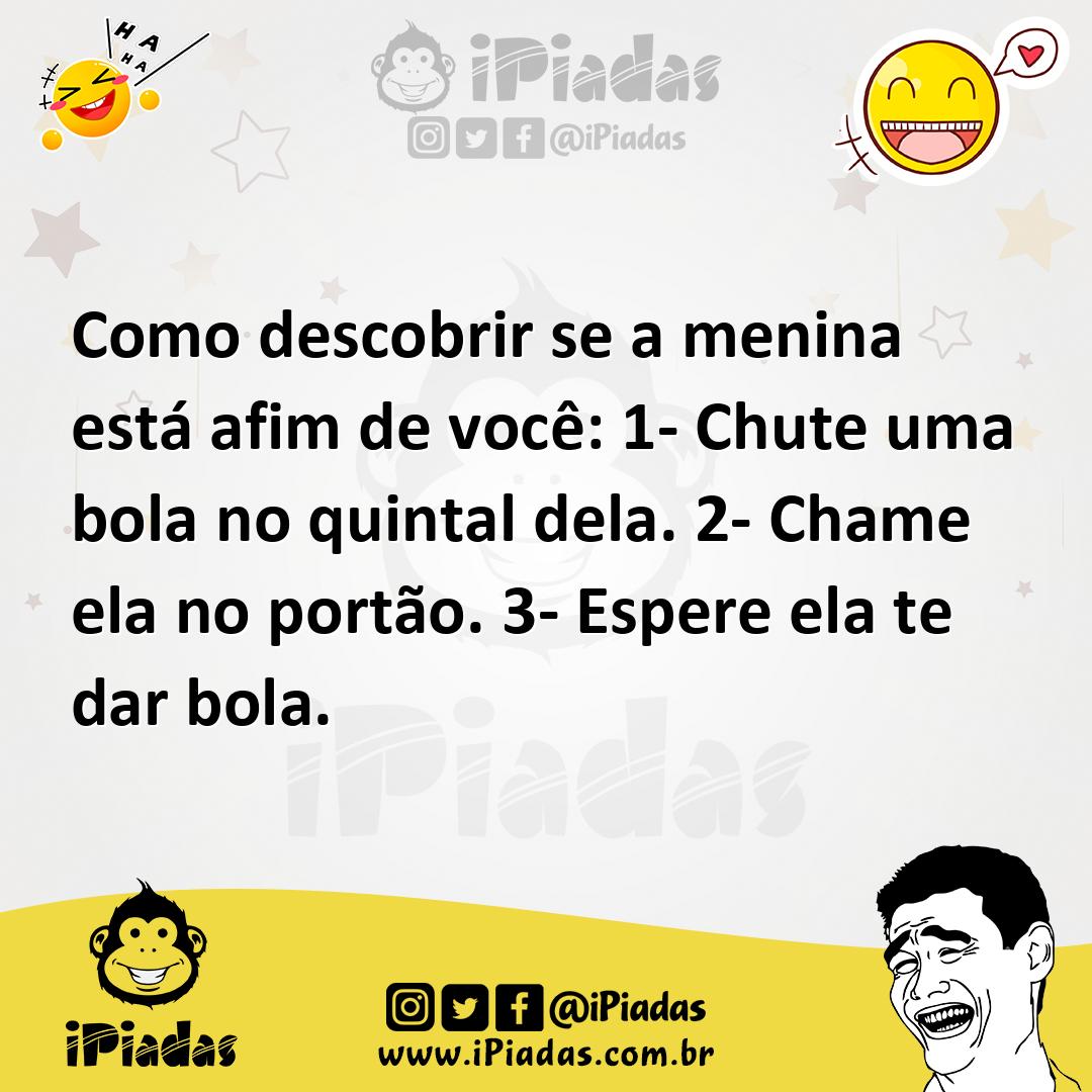 Ilustração de Como descobrir se a menina está afim de você: 1- Chute uma bola no qui... no iPiadas