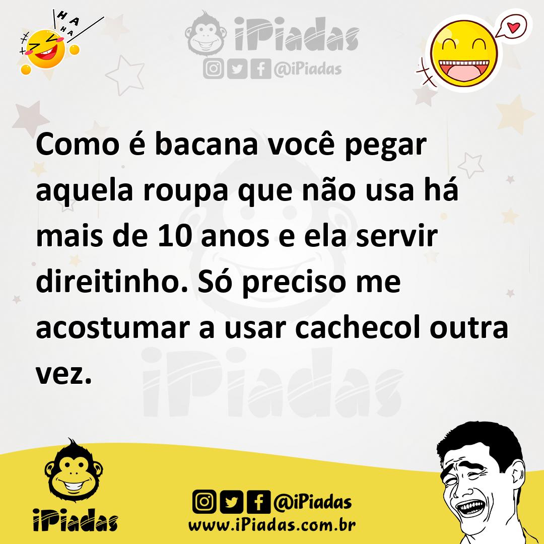 Ilustração de Como é bacana você pegar aquela roupa que não usa há mais de 10 anos e... no iPiadas