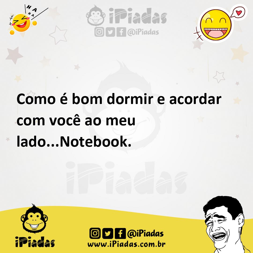 Ilustração de Como é bom dormir e acordar com você ao meu lado...Notebook. no iPiadas