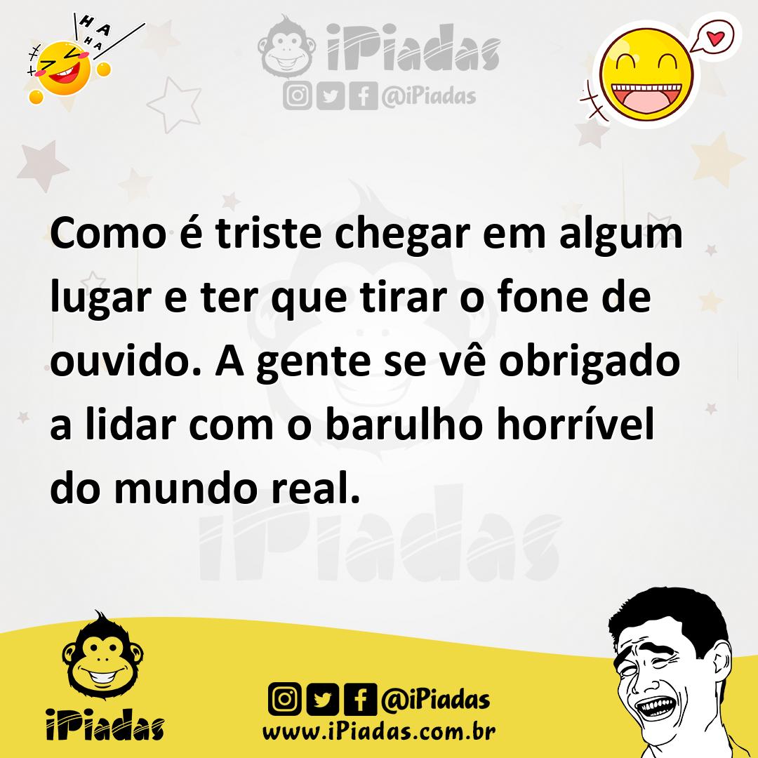 Ilustração de Como é triste chegar em algum lugar e ter que tirar o fone de ouvido.... no iPiadas
