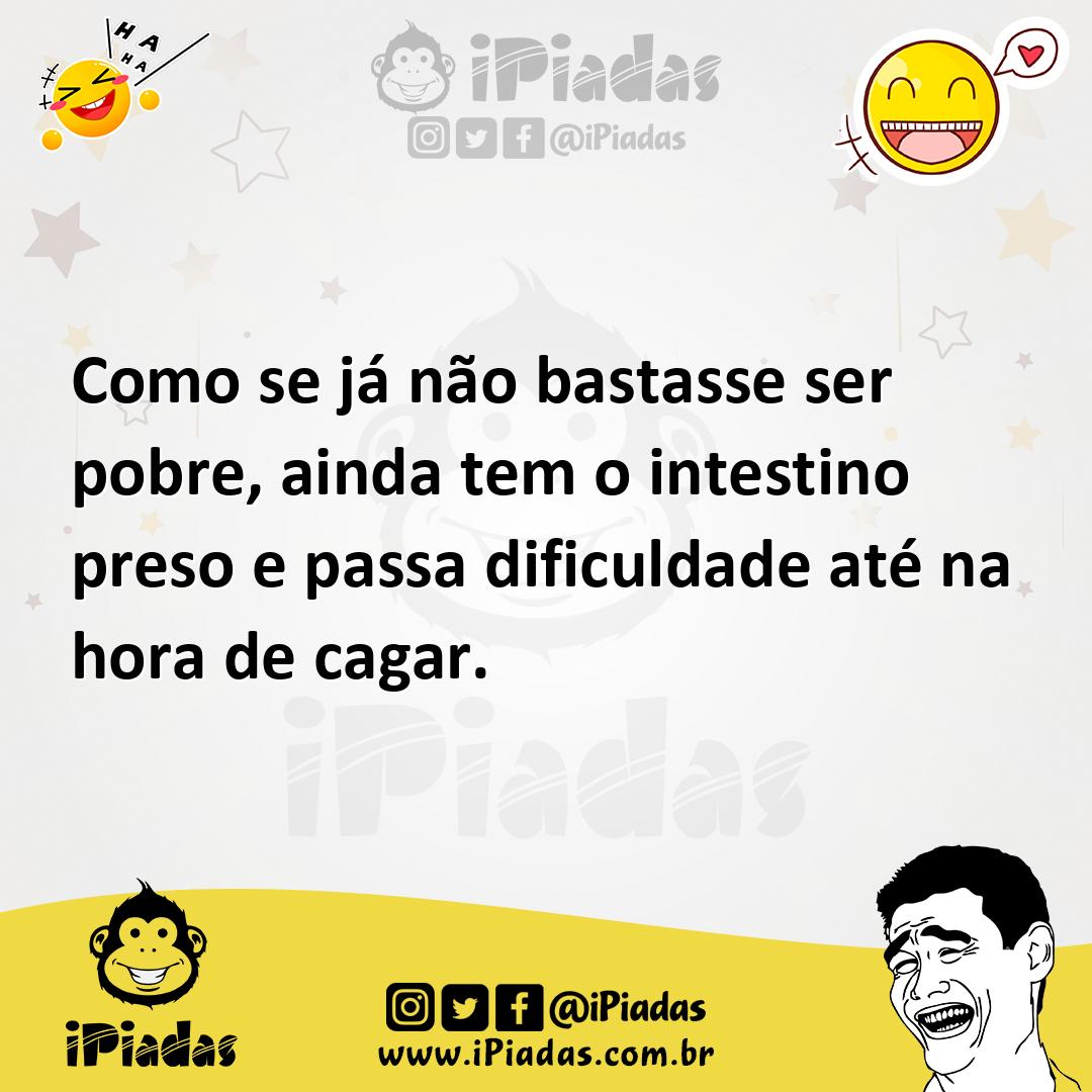 Ilustração de Como se já não bastasse ser pobre, ainda tem o intestino preso e passa... no iPiadas
