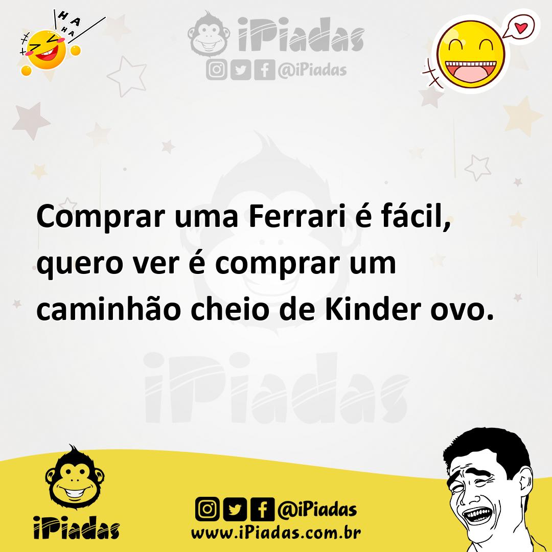 Ilustração de Comprar uma Ferrari é fácil, quero ver é comprar um caminhão cheio de... no iPiadas