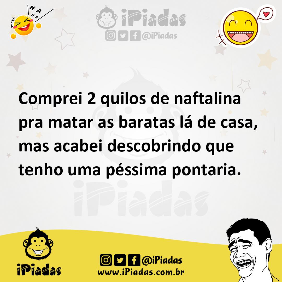 Ilustração de Comprei 2 quilos de naftalina pra matar as baratas lá de casa, mas aca... no iPiadas