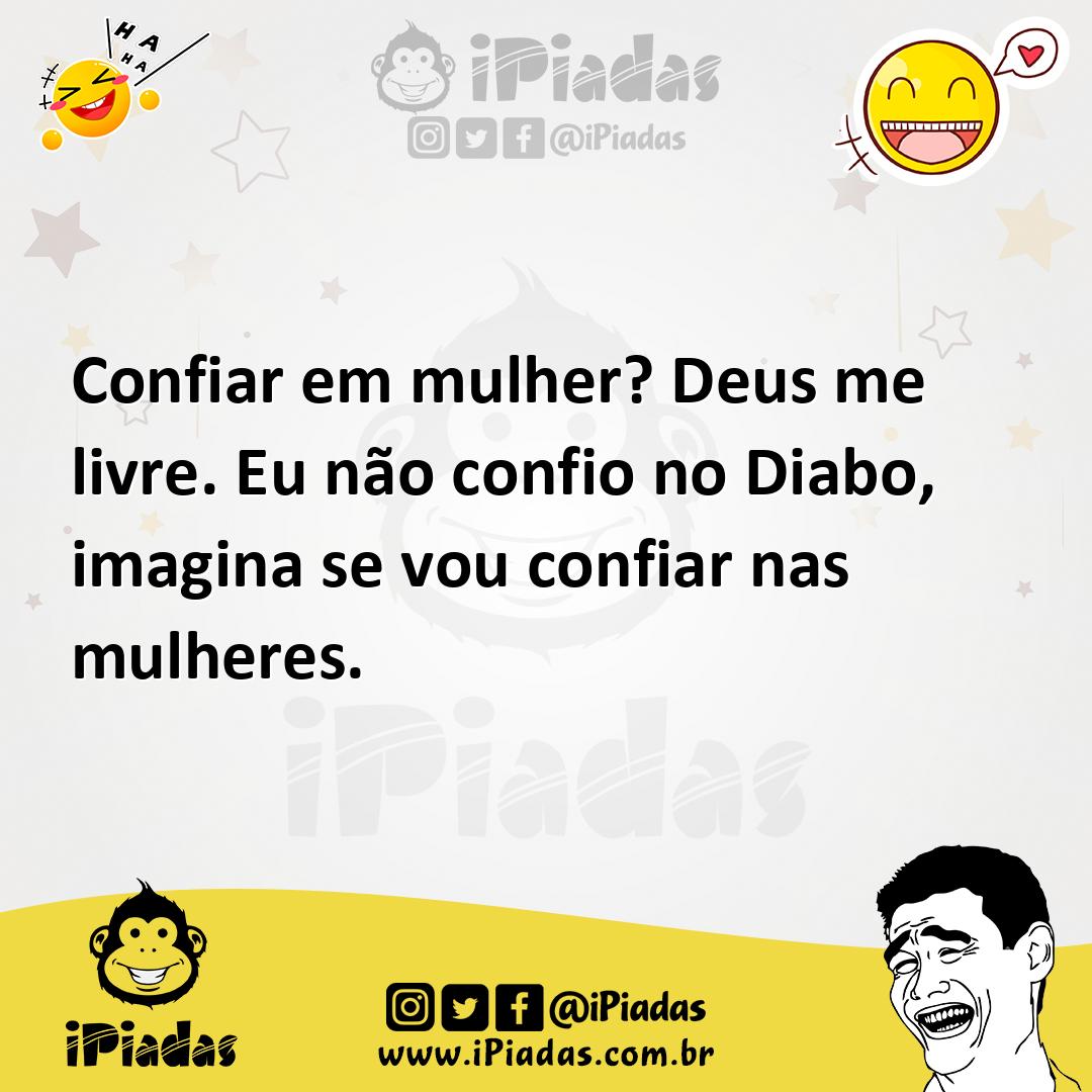 Ilustração de Confiar em mulher? Deus me livre. Eu não confio no Diabo, imagina se v... no iPiadas