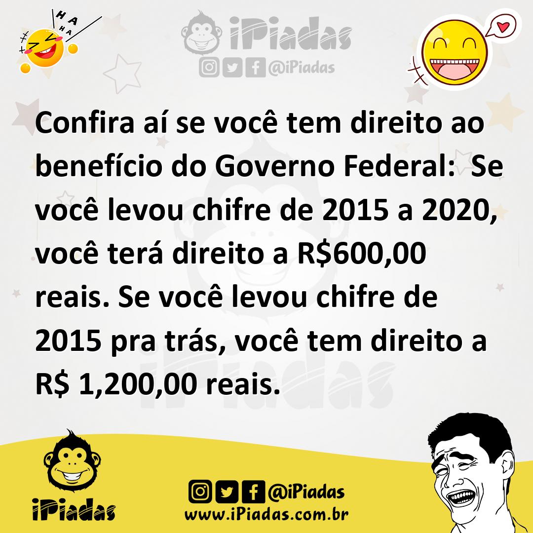 Ilustração de Confira aí se você tem direito ao benefício do Governo Federal: Se voc... no iPiadas