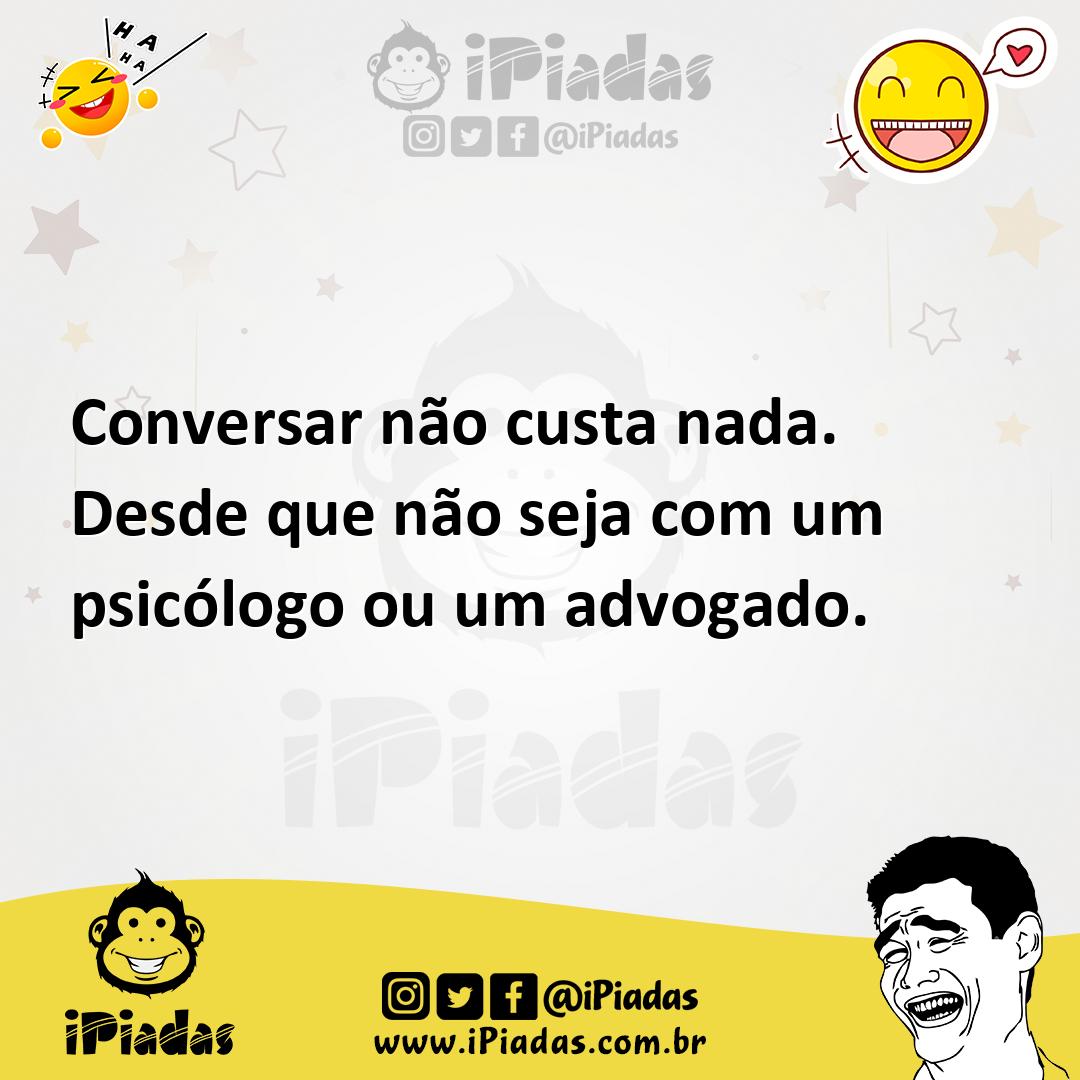 Ilustração de Conversar não custa nada. Desde que não seja com um psicólogo ou um ad... no iPiadas