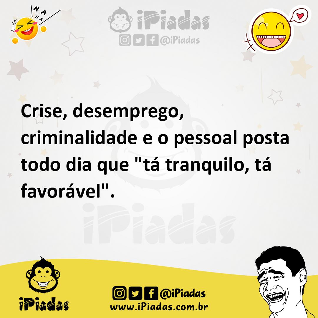 Ilustração de Crise, desemprego, criminalidade e o pessoal posta todo dia que "tá tr... no iPiadas