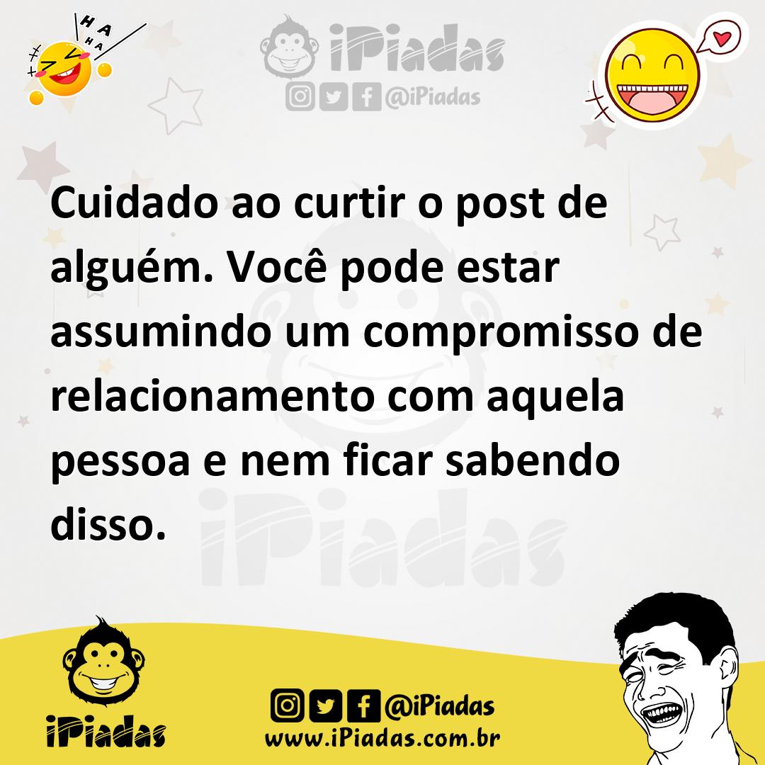 Ilustração de Cuidado ao curtir o post de alguém. Você pode estar assumindo um compr... no iPiadas