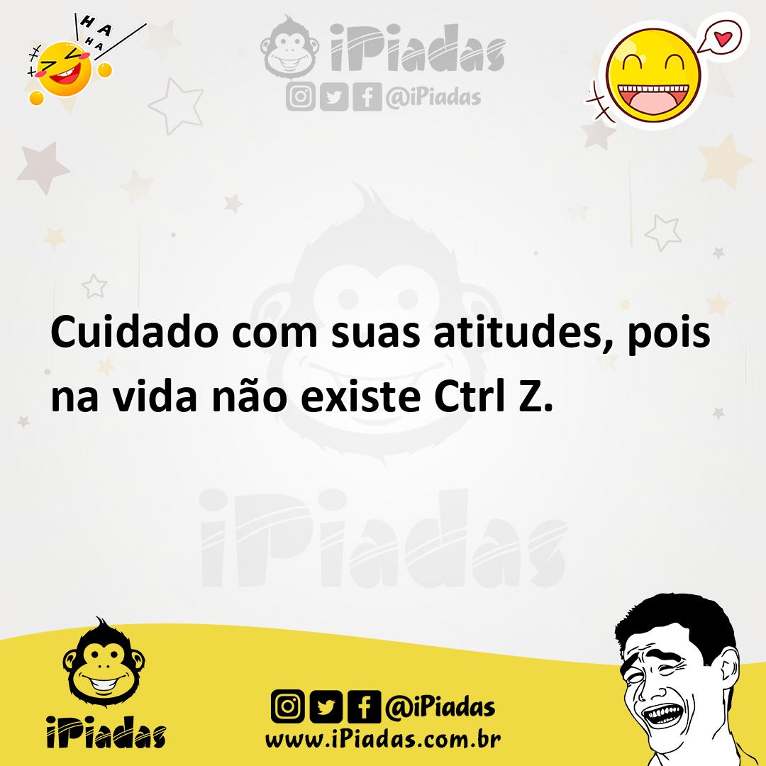 Ilustração de Cuidado com suas atitudes, pois na vida não existe Ctrl Z. no iPiadas