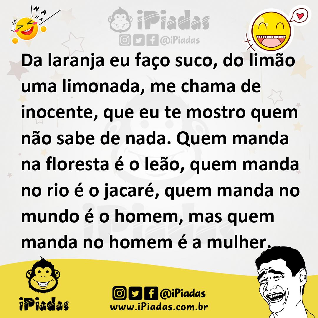 Ilustração de Da laranja eu faço suco, do limão uma limonada, me chama de inocente,... no iPiadas