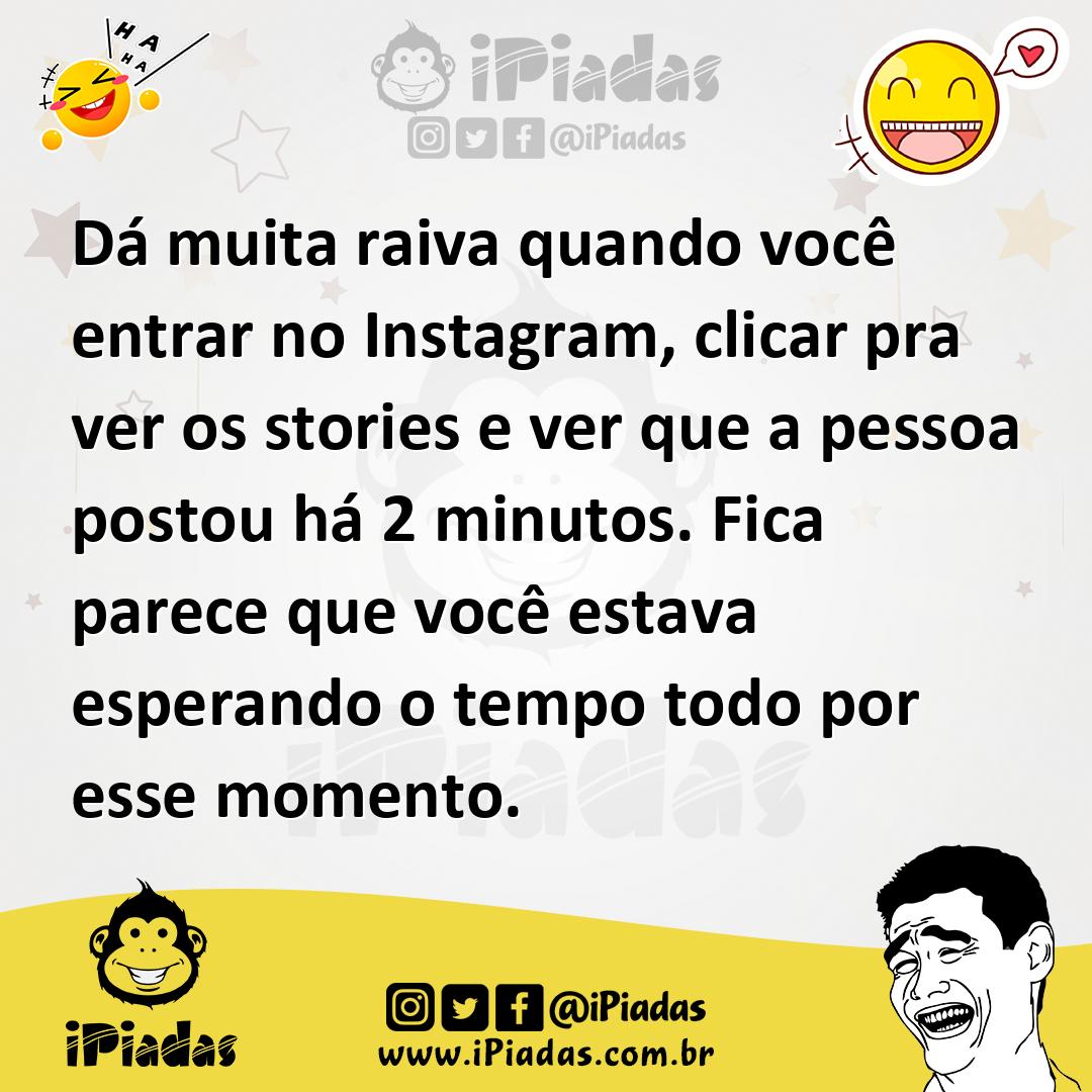 Ilustração de Dá muita raiva quando você entrar no Instagram, clicar pra ver os stor... no iPiadas