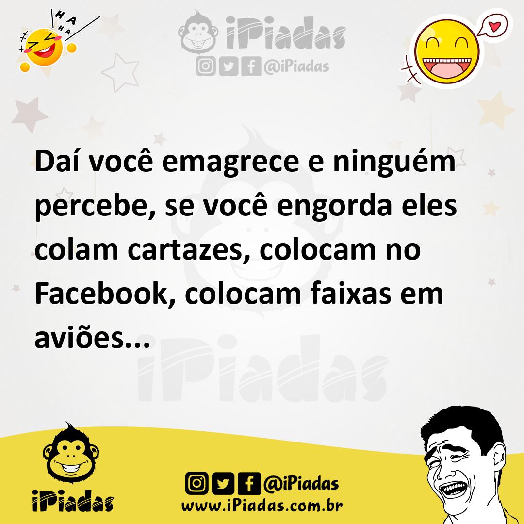 Ilustração de Daí você emagrece e ninguém percebe, se você engorda eles colam cartaz... no iPiadas