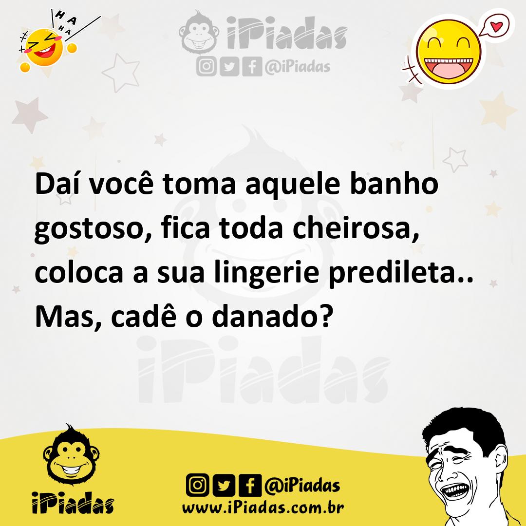 Ilustração de Daí você toma aquele banho gostoso, fica toda cheirosa, coloca a sua l... no iPiadas
