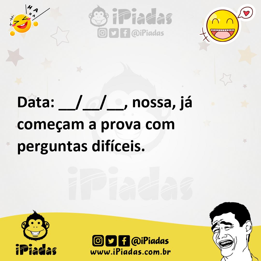 Ilustração de Data: __/__/__, nossa, já começam a prova com perguntas difíceis. no iPiadas