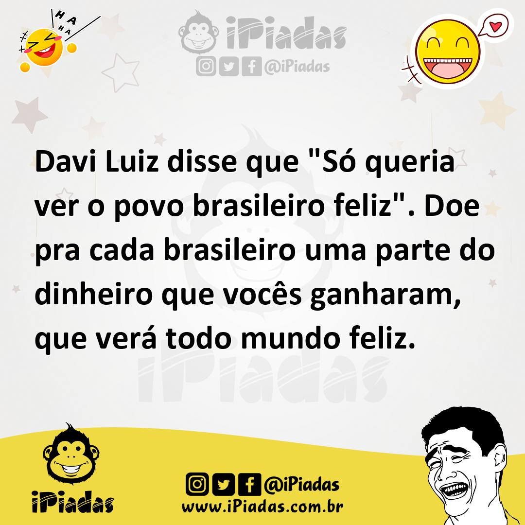 Ilustração de Davi Luiz disse que "Só queria ver o povo brasileiro feliz". Doe pra c... no iPiadas