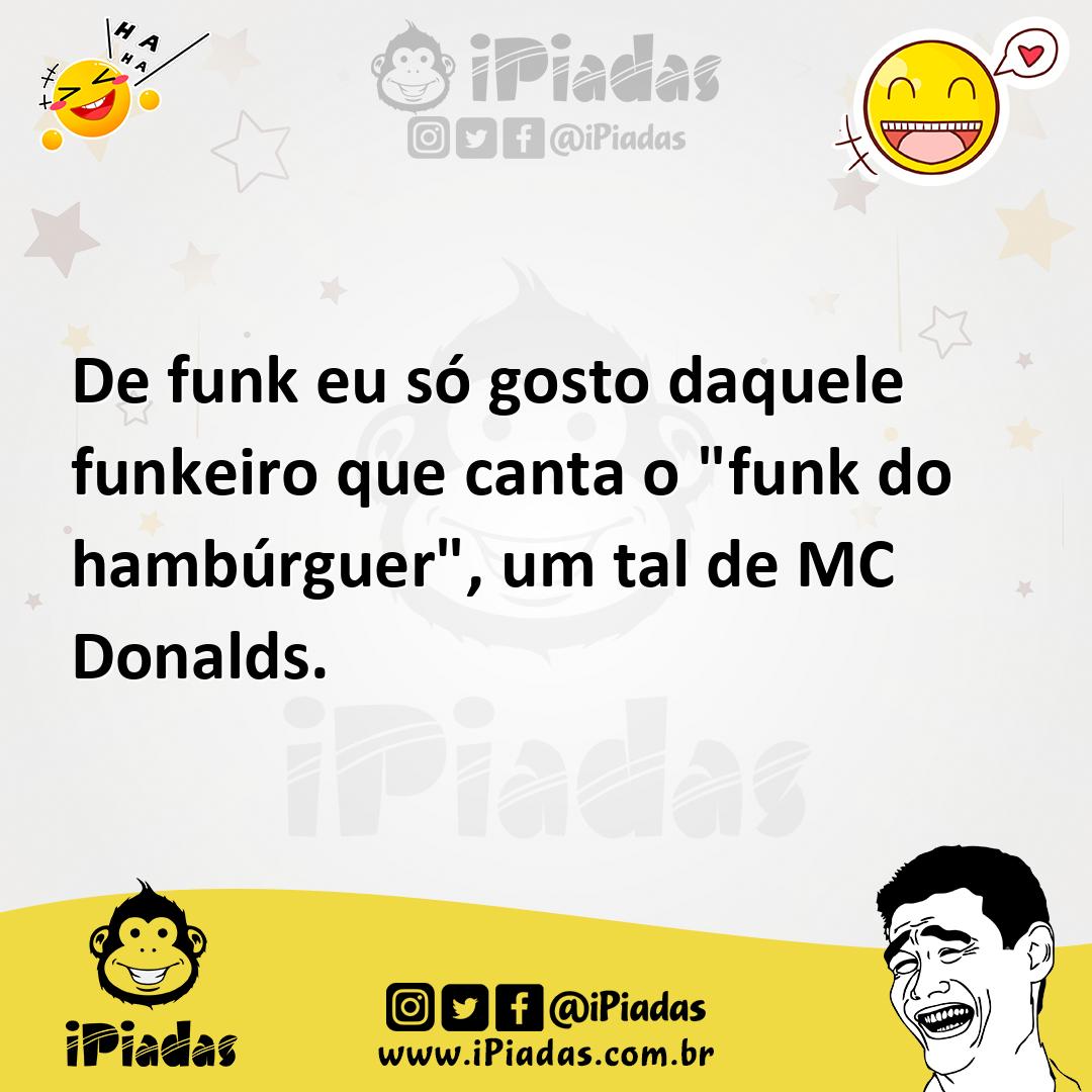 Ilustração de De funk eu só gosto daquele funkeiro que canta o "funk do hambúrguer",... no iPiadas