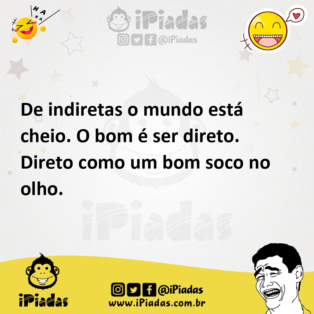Ilustração de De indiretas o mundo está cheio. O bom é ser direto. Direto como um bo... no iPiadas