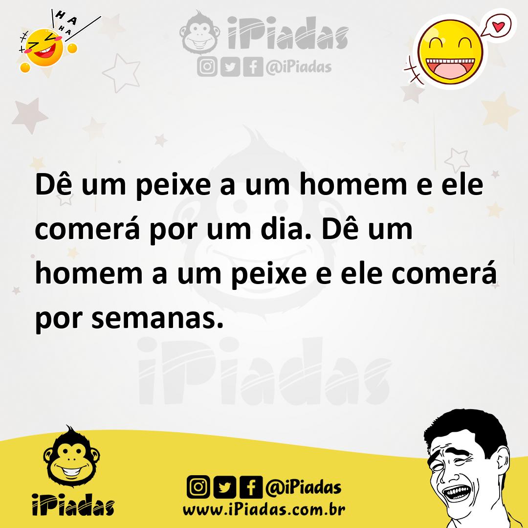 Ilustração de Dê um peixe a um homem e ele comerá por um dia. Dê um homem a um peixe... no iPiadas