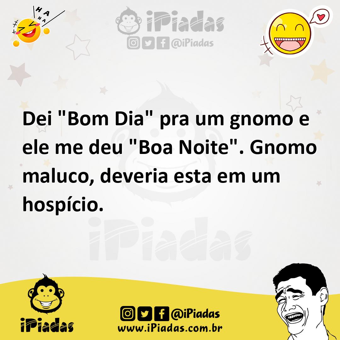 Ilustração de Dei "Bom Dia" pra um gnomo e ele me deu "Boa Noite". Gnomo maluco, dev... no iPiadas