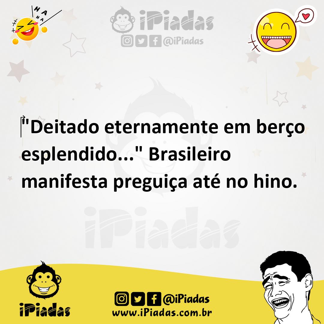 Ilustração de "Deitado eternamente em berço esplendido..." Brasileiro manifesta preg... no iPiadas
