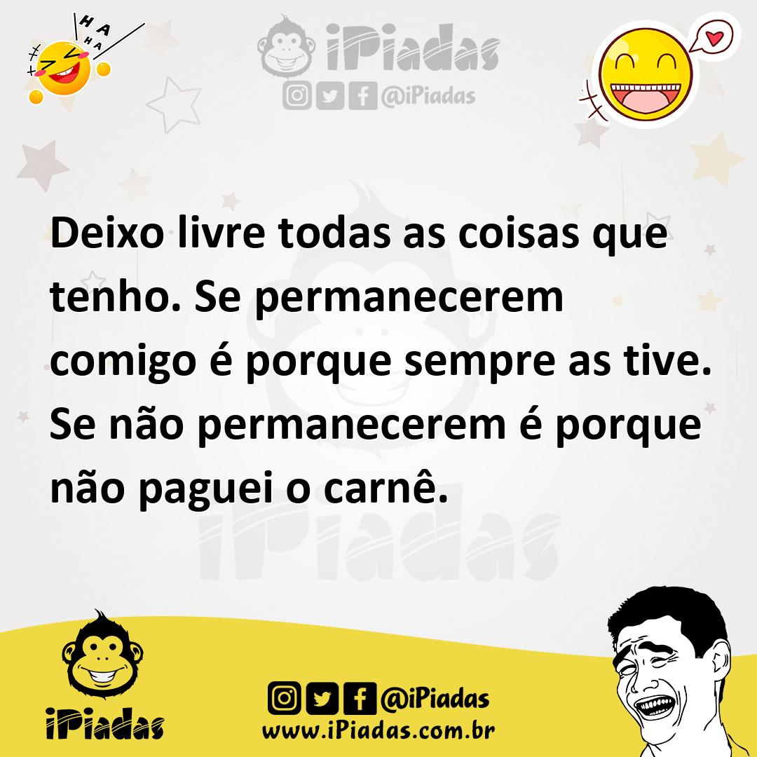 Ilustração de Deixo livre todas as coisas que tenho. Se permanecerem comigo é porque... no iPiadas