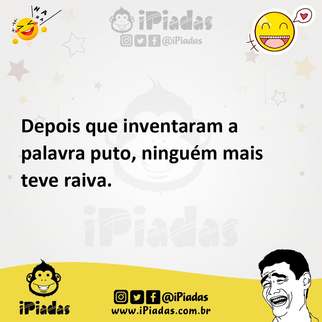 Ilustração de Depois que inventaram a palavra puto, ninguém mais teve raiva. no iPiadas