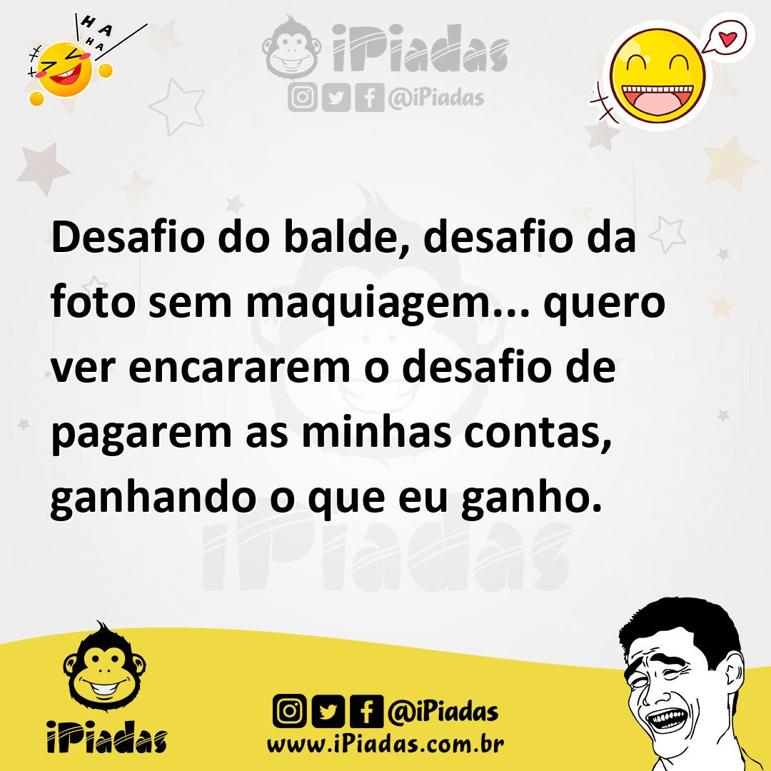 Ilustração de Desafio do balde, desafio da foto sem maquiagem... quero ver encararem... no iPiadas
