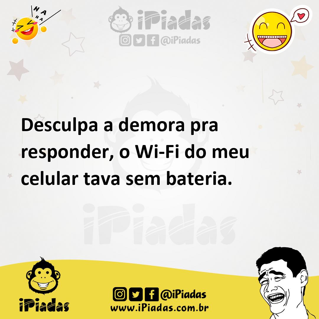 Ilustração de Desculpa a demora pra responder, o Wi-Fi do meu celular tava sem bater... no iPiadas
