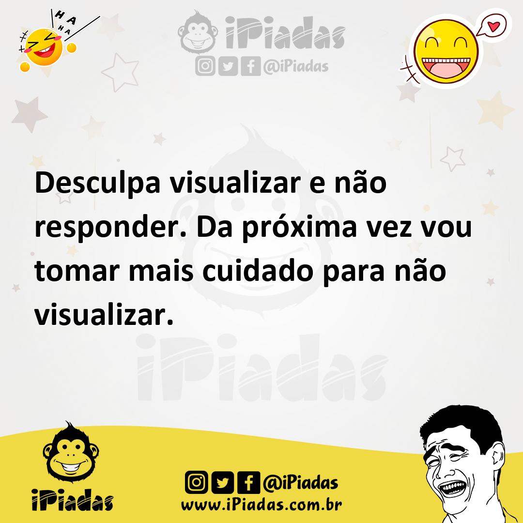 Ilustração de Desculpa visualizar e não responder. Da próxima vez vou tomar mais cui... no iPiadas