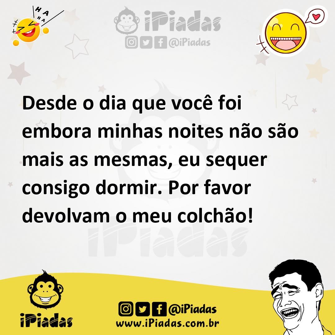 Ilustração de Desde o dia que você foi embora minhas noites não são mais as mesmas,... no iPiadas