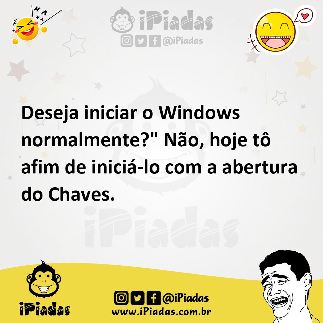 Ilustração de Deseja iniciar o Windows normalmente?" Não, hoje tô afim de iniciá-lo... no iPiadas