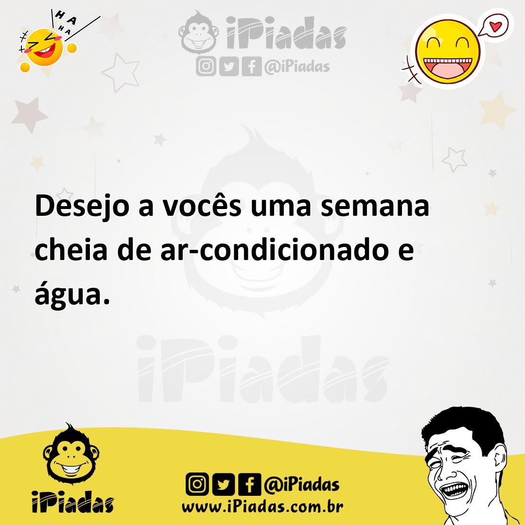 Ilustração de Desejo a vocês uma semana cheia de ar-condicionado e água. no iPiadas