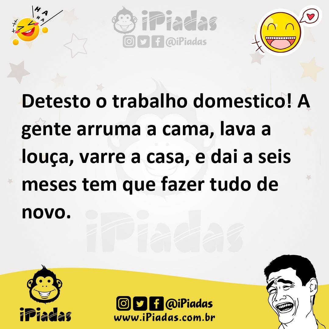Ilustração de Detesto o trabalho domestico! A gente arruma a cama, lava a louça, var... no iPiadas