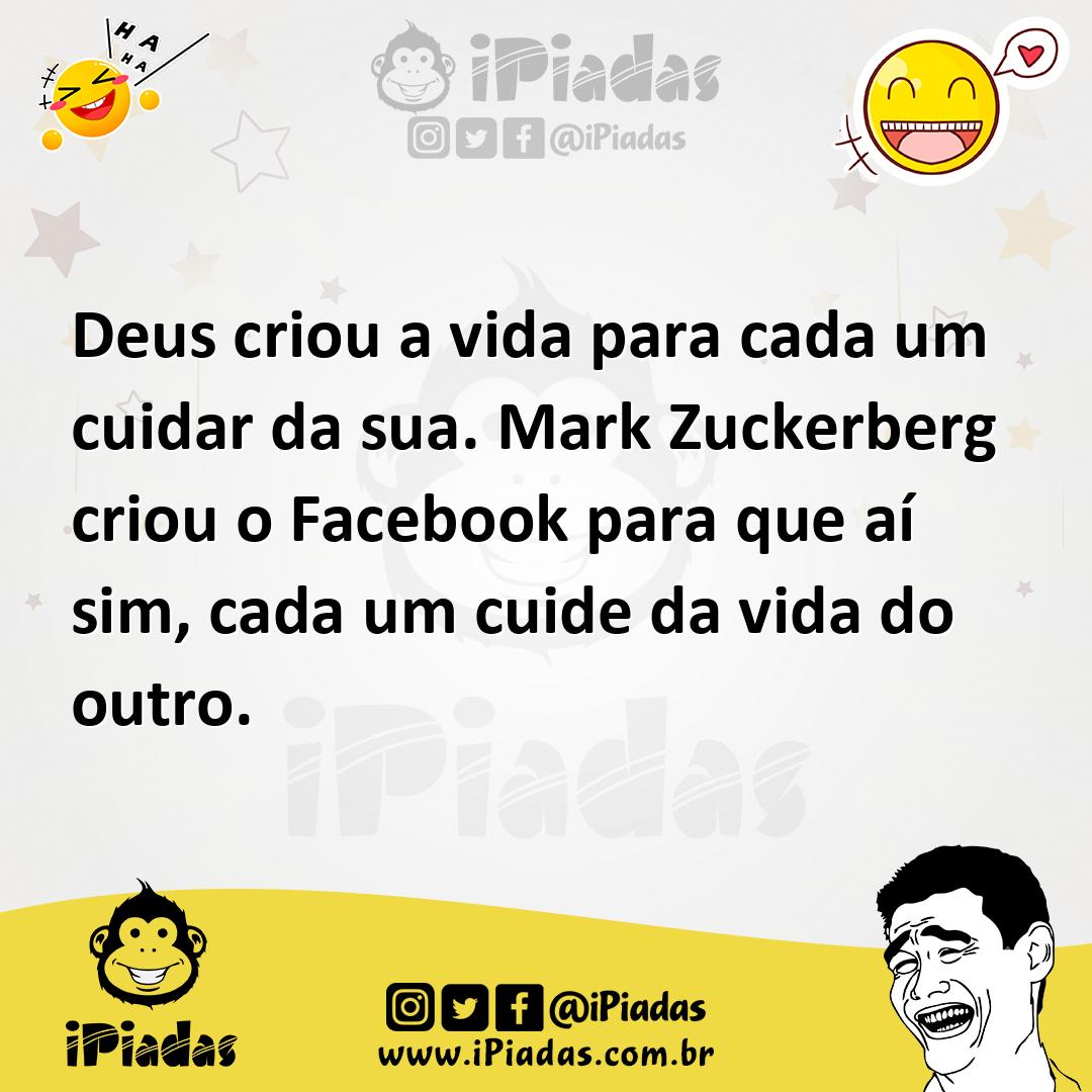 Ilustração de Deus criou a vida para cada um cuidar da sua. Mark Zuckerberg criou o... no iPiadas