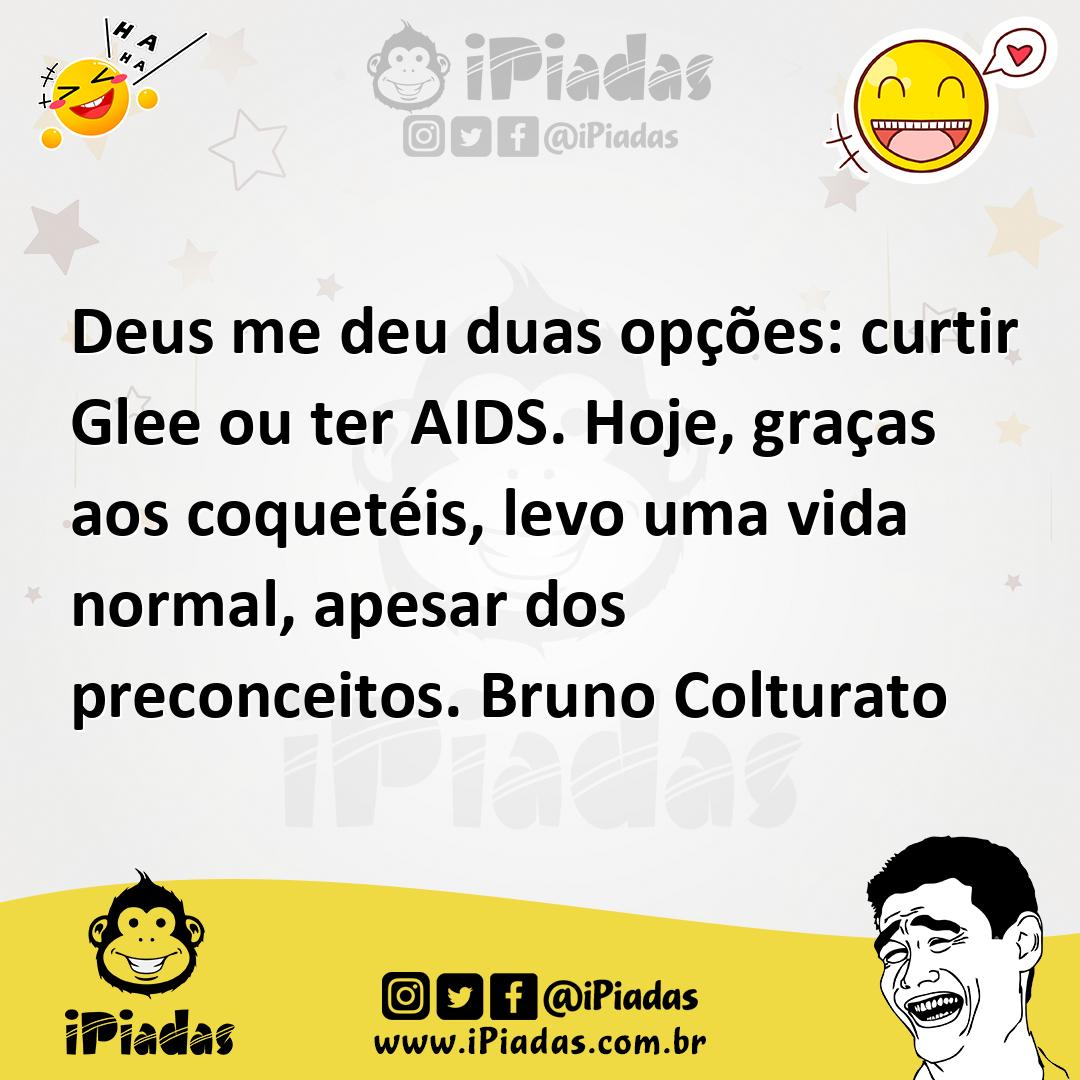 Ilustração de Deus me deu duas opções: curtir Glee ou ter AIDS. Hoje, graças aos coq... no iPiadas