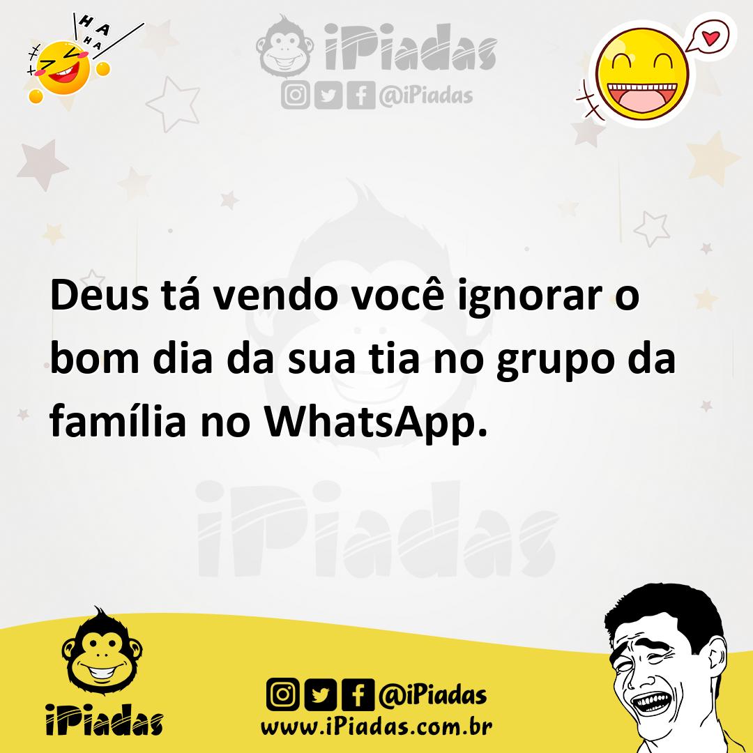 Deus tá vendo você ignorar o bom dia da sua tia no grupo da família no WhatsApp. Deus tá vendo você ignorar o bom dia da sua tia no grupo da família no WhatsApp.