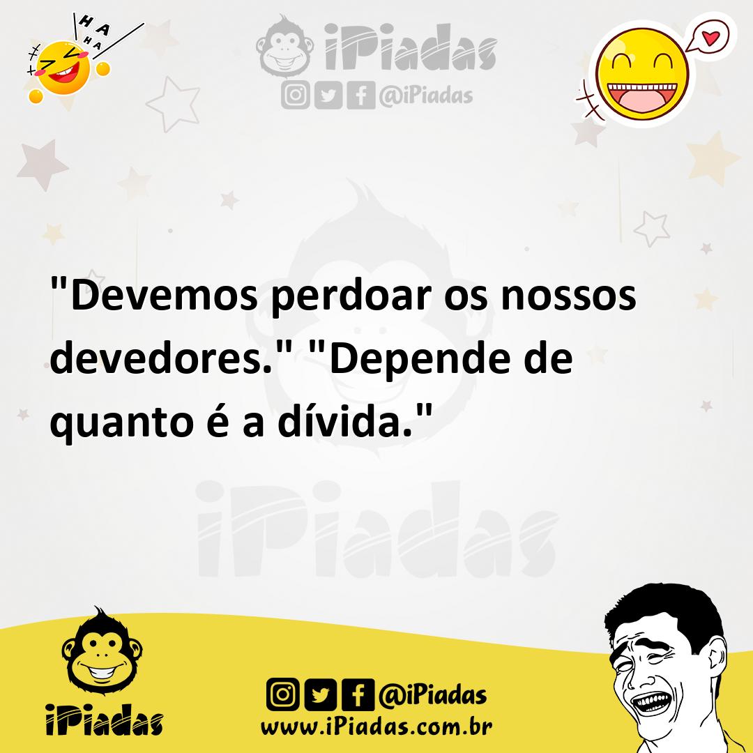 Ilustração de "Devemos perdoar os nossos devedores." "Depende de quanto é a dívida." no iPiadas