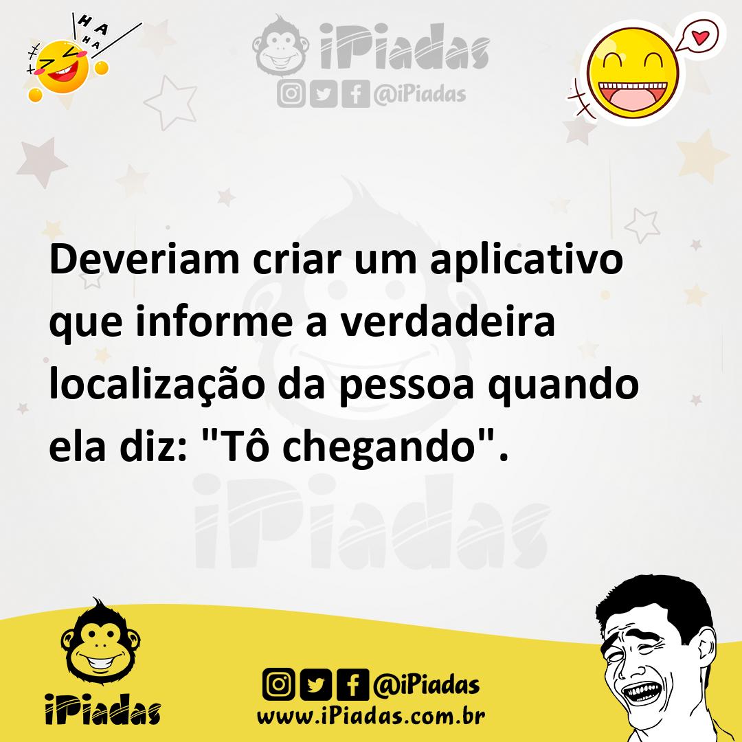 Ilustração de Deveriam criar um aplicativo que informe a verdadeira localização da p... no iPiadas
