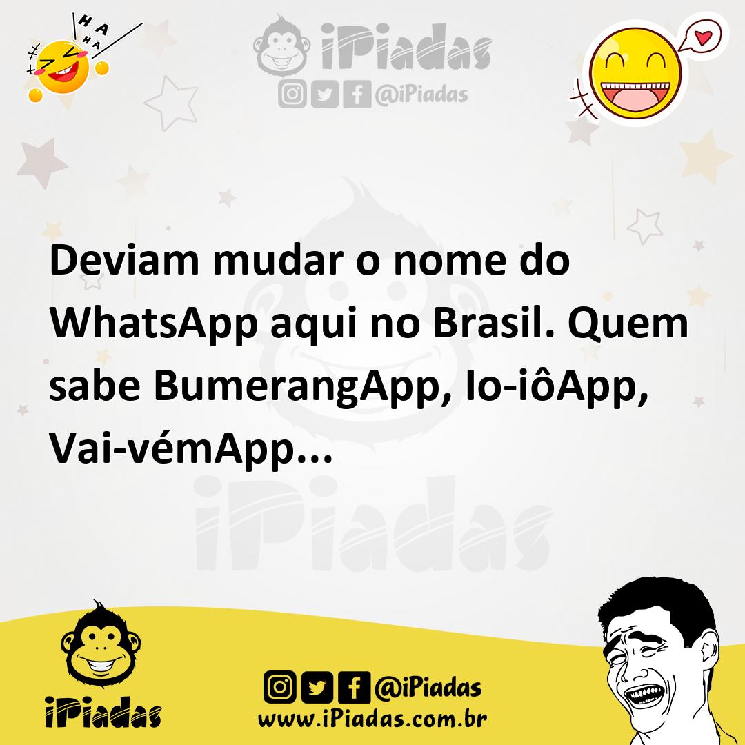 Ilustração de Deviam mudar o nome do WhatsApp aqui no Brasil. Quem sabe BumerangApp,... no iPiadas