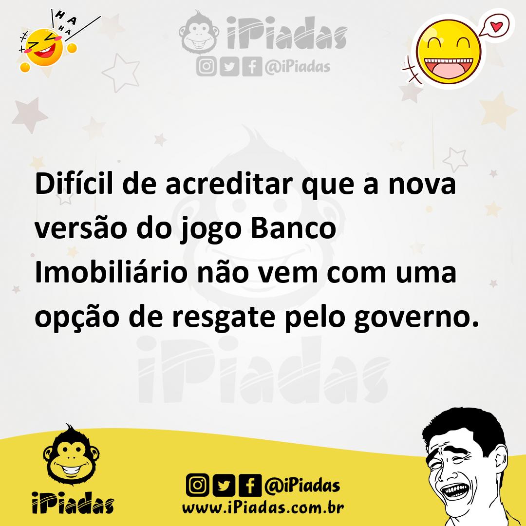 Ilustração de Difícil de acreditar que a nova versão do jogo Banco Imobiliário não v... no iPiadas