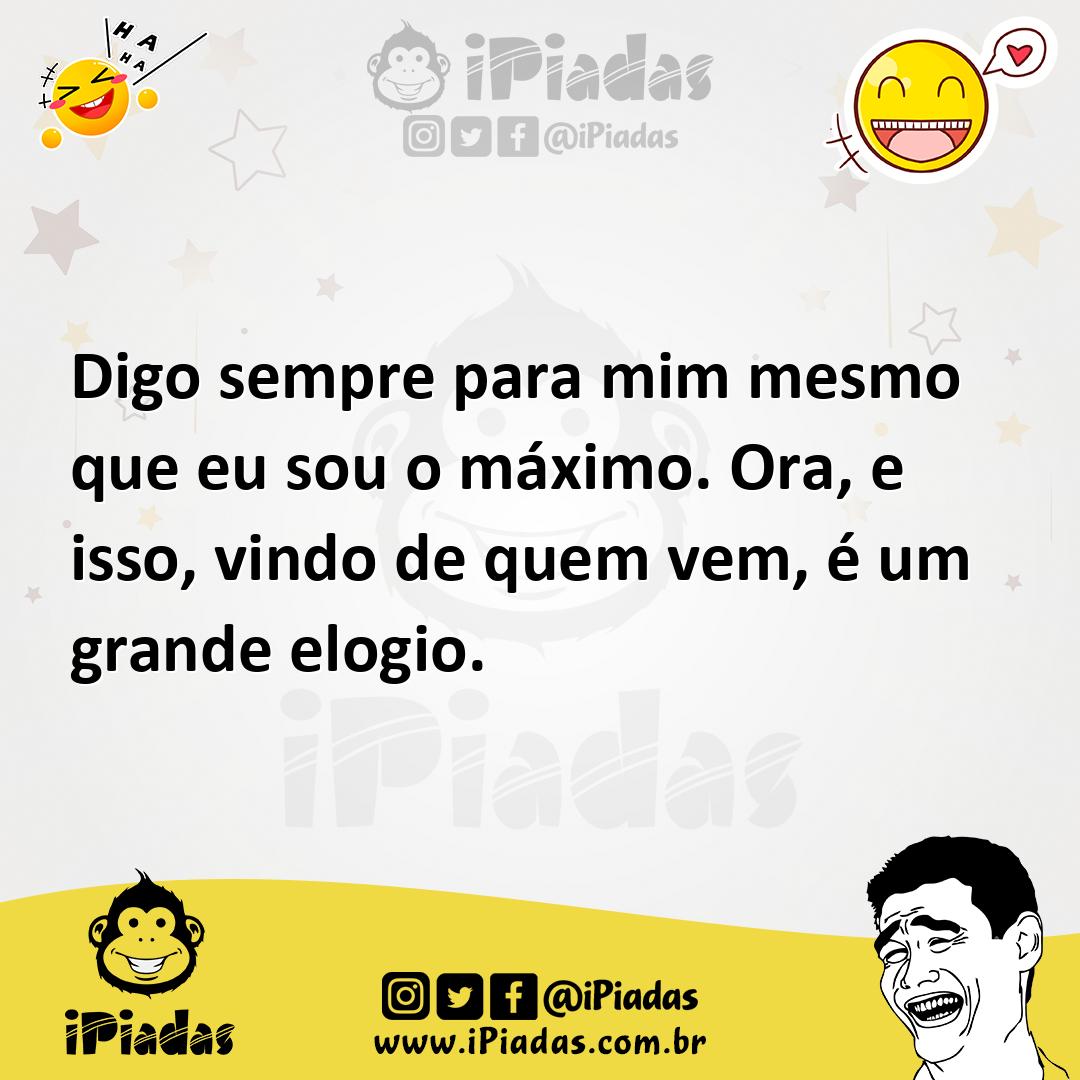 Ilustração de Digo sempre para mim mesmo que eu sou o máximo. Ora, e isso, vindo de... no iPiadas