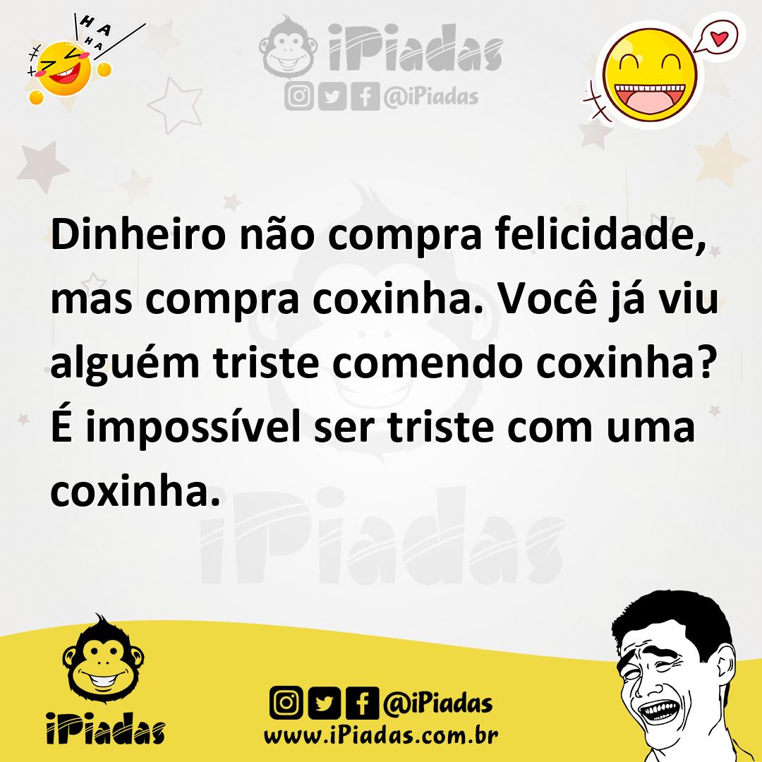 Ilustração de Dinheiro não compra felicidade, mas compra coxinha. Você já viu alguém... no iPiadas