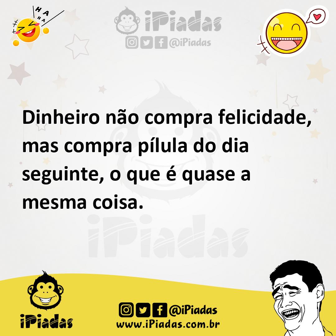 Ilustração de Dinheiro não compra felicidade, mas compra pílula do dia seguinte, o q... no iPiadas